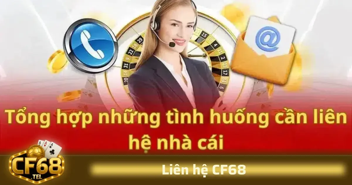 Liên hệ CF68 1 Để giúp người dùng có những trải nghiệm tốt nhất khi muốn liên hệ, CF68 đã xây dựng nhiều kênh hỗ trợ chính thức, phù hợp với các nhu cầu khác nhau.